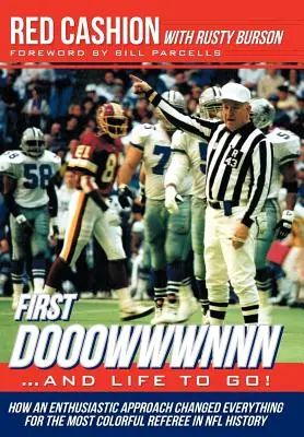 First Dooowwwwnnn...and Life to Go!: Hogyan változtatott meg mindent egy lelkes megközelítés az NFL történetének legszínesebb játékvezetője számára? - First Dooowwwnnn...and Life to Go!: How an Enthusiastic Approach Changed Everything for the Most Colorful Referee in NFL History