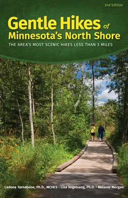 Gentle Hikes of Minnesota's North Shore: A terület legfestőibb, 3 mérföldnél rövidebb túrái - Gentle Hikes of Minnesota's North Shore: The Area's Most Scenic Hikes Less Than 3 Miles