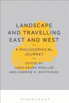 Tájkép és utazás Keleten és Nyugaton: Filozófiai utazás - Landscape and Travelling East and West: A Philosophical Journey