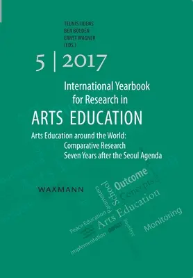 A művészeti oktatás kutatás nemzetközi évkönyve 5/2017: Arts Education around the World: Comparative Research Seven Years after the Seoul Agenda - International Yearbook for Research in Arts Education 5/2017: Arts Education around the World: Comparative Research Seven Years after the Seoul Agenda