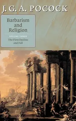 Barbarství a náboženství: Svazek 3, První úpadek a pád - Barbarism and Religion: Volume 3, the First Decline and Fall