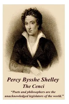 Percy Bysshe Shelley - A Cenci: A költők és a filozófusok a világ el nem ismert törvényhozói.„”” - Percy Bysshe Shelley - The Cenci: Poets and philosophers are the unacknowledged legislators of the world.