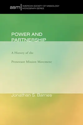 Hatalom és partnerség: A protestáns missziós mozgalom története - Power and Partnership: A History of the Protestant Mission Movement