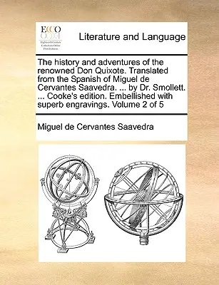 A híres Don Quijote története és kalandjai. Miguel de Cervantes Saavedra spanyol nyelvéből fordítva. ... Dr. Smollett által. ... Cooke - The History and Adventures of the Renowned Don Quixote. Translated from the Spanish of Miguel de Cervantes Saavedra. ... by Dr. Smollett. ... Cooke's