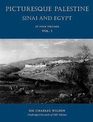 Festői Palesztina: Sínai-félsziget és Egyiptom: I. kötet - Picturesque Palestine: Sinai and Egypt: Volume I