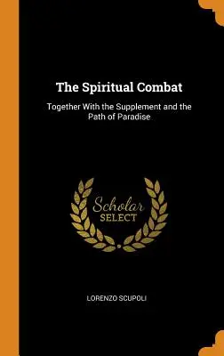 The Spiritual Combat: Together With the Supplement and the Path of Paradise (A szellemi harc a kiegészítéssel és a paradicsomi úttal együtt) - The Spiritual Combat: Together With the Supplement and the Path of Paradise