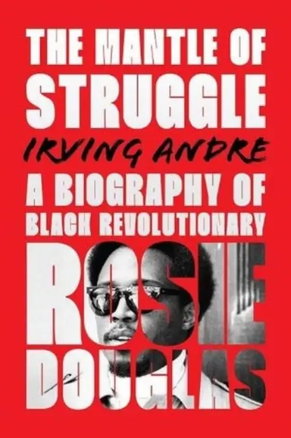 A küzdelem köpenye - A fekete forradalmár Rosie Douglas életrajza - Mantle of Struggle - A Biography of Black Revolutionary Rosie Douglas