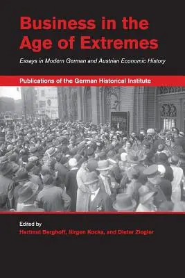 Üzleti élet a szélsőségek korában: Esszék a modern német és osztrák gazdaságtörténetből - Business in the Age of Extremes: Essays in Modern German and Austrian Economic History