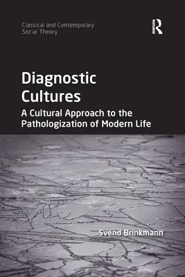 Diagnosztikai kultúrák: A modern élet patologizálásának kulturális megközelítése - Diagnostic Cultures: A Cultural Approach to the Pathologization of Modern Life