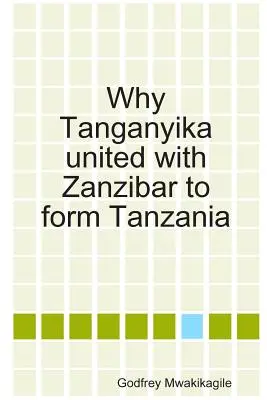 Miért egyesült Tanganyika Zanzibárral Tanzánia megalakulásához? - Why Tanganyika united with Zanzibar to form Tanzania