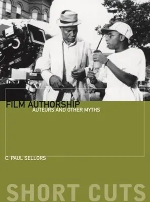 Filmes szerzőség: Auteurs and Other Myths - Film Authorship: Auteurs and Other Myths