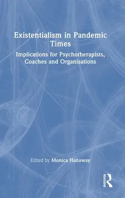 Exisztencializmus pandémiás időkben: Következmények pszichoterapeuták, coachok és szervezetek számára - Existentialism in Pandemic Times: Implications for Psychotherapists, Coaches and Organisations