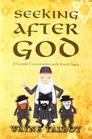 Istent keresve: Egy nemzsidó beszélgetése zsidó bölcsekkel - Seeking After God: A Gentile Conversation with Jewish Sages