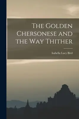 Az Arany Chersonese és az oda vezető út - The Golden Chersonese and the Way Thither