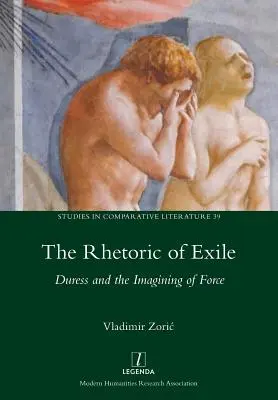 A száműzetés retorikája: Kényszer és az erő képzelete - Rhetoric of Exile: Duress and the Imagining of Force