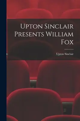 Upton Sinclair bemutatja William Foxot - Upton Sinclair Presents William Fox