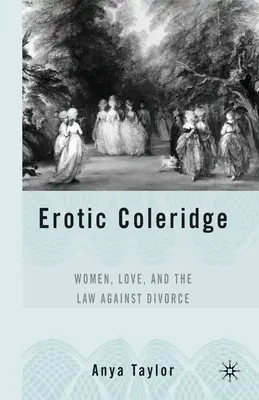 Erotic Coleridge: Women, Love and the Law Against Divorce (Nők, szerelem és a válás elleni törvény) - Erotic Coleridge: Women, Love and the Law Against Divorce