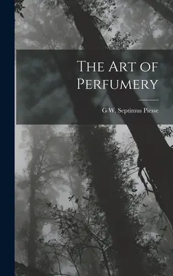 A parfümkészítés művészete - The Art of Perfumery