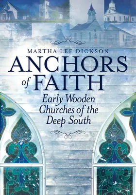 A hit horgonyai: Early Wooden Churches of the Deep South - Anchors of Faith: Early Wooden Churches of the Deep South