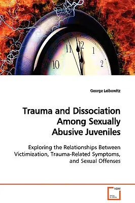Trauma és disszociáció szexuálisan bántalmazó fiatalkorúak körében - Trauma and Dissociation Among Sexually Abusive Juveniles