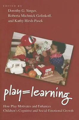 Játék = tanulás: Hogyan motiválja és fokozza a játék a gyermekek kognitív és szociális-érzelmi fejlődését? - Play = Learning: How Play Motivates and Enhances Children's Cognitive and Social-Emotional Growth