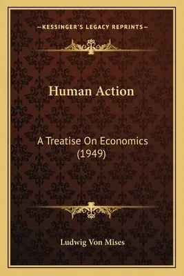 Human Action: A Treatise On Economics (1949)