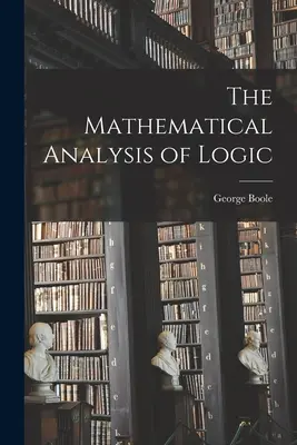 A logika matematikai elemzése - The Mathematical Analysis of Logic