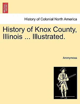 Knox megye története, Illinois ... Illusztrálva. - History of Knox County, Illinois ... Illustrated.