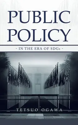 Közpolitika: - a fenntartható fejlődési célok korában. - Public Policy: - in the Era of SDGs -