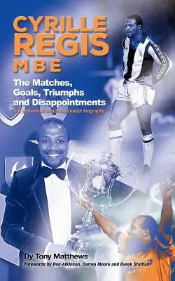 Cyrille Regis MBE: A mérkőzések, gólok, diadalok és csalódások - Cyrille Regis MBE: The Matches, Goals, Triumphs and Disappointments