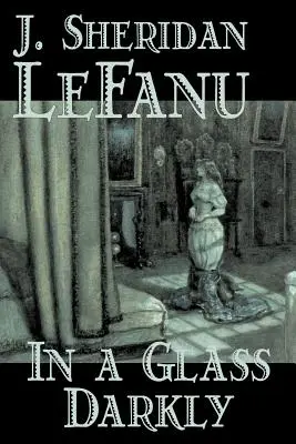 In a Glass Darkly by Joseph Sheridan Le Fanu, Fikció, Irodalom, Horror, Fantasy, Fantasy - In a Glass Darkly by Joseph Sheridan Le Fanu, Fiction, Literary, Horror, Fantasy