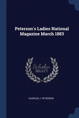 Peterson's Ladies National Magazine 1883. március - Peterson's Ladies National Magazine March 1883