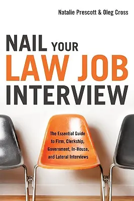 Nail Your Law Job Interview: Az alapvető útmutató a céges, gyakornoki, kormányzati, házon belüli és oldalirányú interjúkhoz - Nail Your Law Job Interview: The Essential Guide to Firm, Clerkship, Government, In-House, and Lateral Interviews