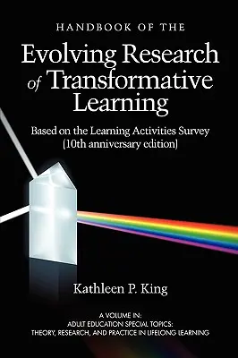 A transzformatív tanulás fejlődő kutatásának kézikönyve a tanulási tevékenységek felmérése alapján (10. évfordulós kiadás) - The Handbook of the Evolving Research of Transformative Learning Based on the Learning Activities Survey (10th Anniversary Edition)