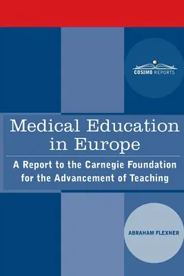 Orvosi képzés Európában: Jelentés a Carnegie Alapítványnak a tanítás előmozdítására - Medical Education in Europe: A Report to the Carnegie Foundation for the Advancement of Teaching