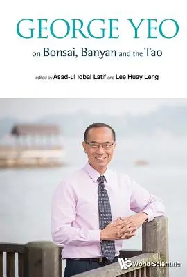 George Yeo a bonsairól, a banyánról és a taóról - George Yeo on Bonsai, Banyan and the Tao