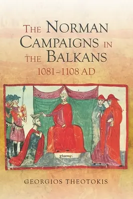 A normannok balkáni hadjáratai, 1081-1108 - The Norman Campaigns in the Balkans, 1081-1108