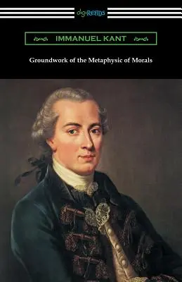 Az erkölcs metafizikájának alapműve (fordította Thomas Kingsmill Abbott) - Groundwork of the Metaphysic of Morals (Translated by Thomas Kingsmill Abbott)