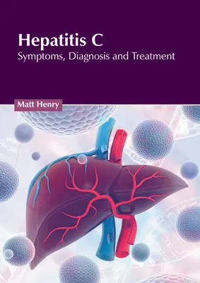 Hepatitis C: Tünetek, diagnózis és kezelés - Hepatitis C: Symptoms, Diagnosis and Treatment