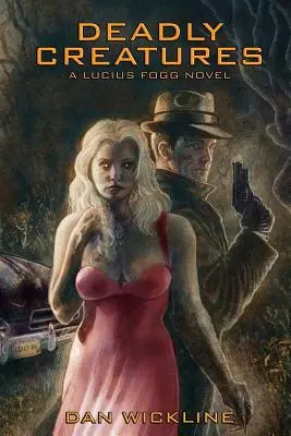 Halálos teremtmények: A Lucius Fogg Novel - Deadly Creatures: A Lucius Fogg Novel