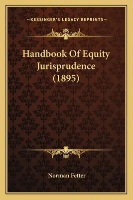 A méltányossági joggyakorlat kézikönyve (1895) - Handbook Of Equity Jurisprudence (1895)