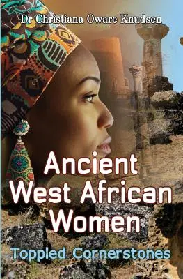 Ősi nyugat-afrikai nők - megdöntött sarokkövek - Ancient West African Women - Toppled Cornerstones