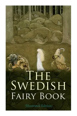 A svéd tündérkönyv (illusztrált kiadás) - The Swedish Fairy Book (Illustrated Edition)