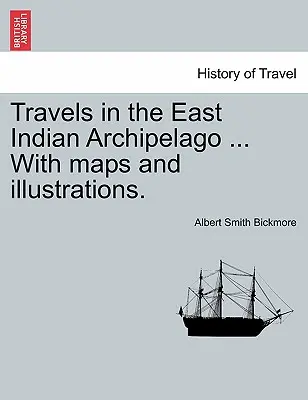 Utazások a kelet-indiai szigetvilágban ... Térképekkel és illusztrációkkal. - Travels in the East Indian Archipelago ... With maps and illustrations.