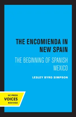 Az encomienda Új-Spanyolországban: A spanyol Mexikó kezdete - The Encomienda in New Spain: The Beginning of Spanish Mexico