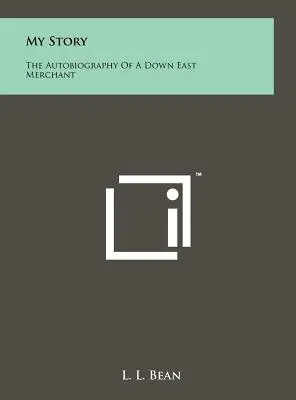 Az én történetem: Egy keleti kereskedő önéletrajza - My Story: The Autobiography Of A Down East Merchant