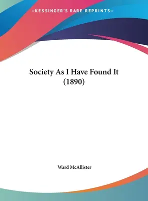 A társadalom, ahogy én találtam (1890) - Society As I Have Found It (1890)