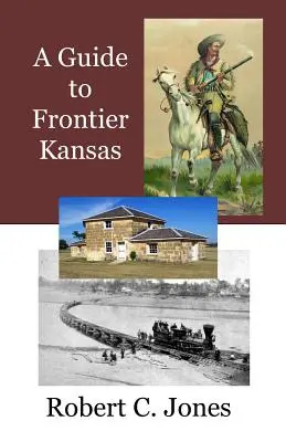 Útikalauz Kansas határvidékére - A Guide to Frontier Kansas