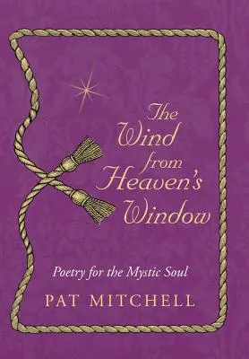 A szél az ég ablakából: Költészet a misztikus léleknek - The Wind from Heaven's Window: Poetry for the Mystic Soul