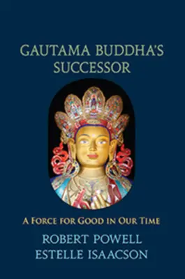 Gautama Buddha utódja: A jó erő korunkban - Gautama Buddha's Successor: A Force for Good in Our Time